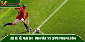 Kèo Tài Xỉu Phạt Góc – Mẹo Phân Tích Chuẩn Từng Pha Bóng
